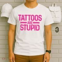 Tattoos Are Stupid Sarcastic T-Shirt thumb 6