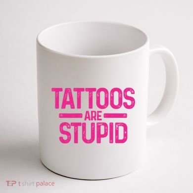 Tattoos Are Stupid Sarcastic Coffee Mug back