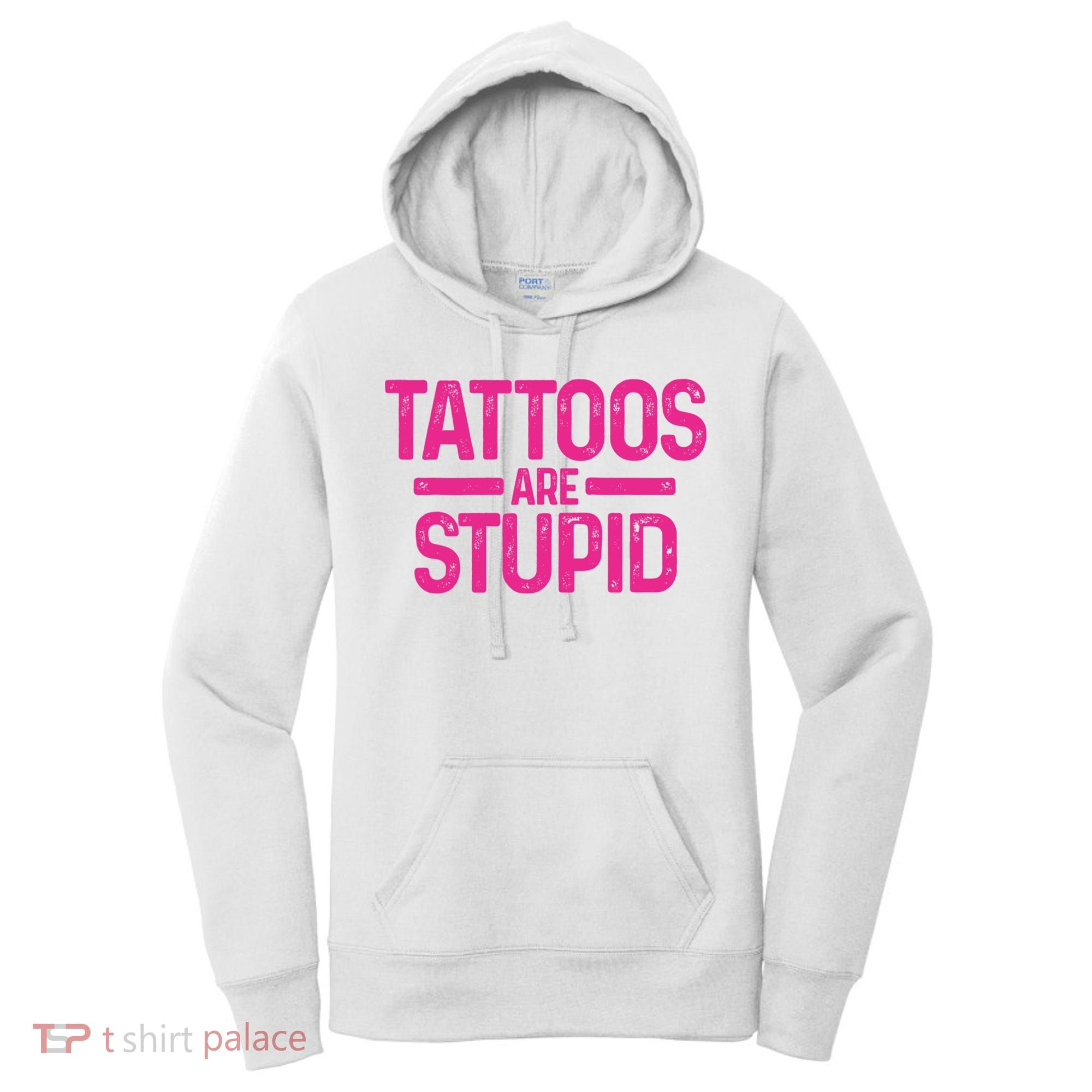 Tattoos Are Stupid Sarcastic Women's Hoodie