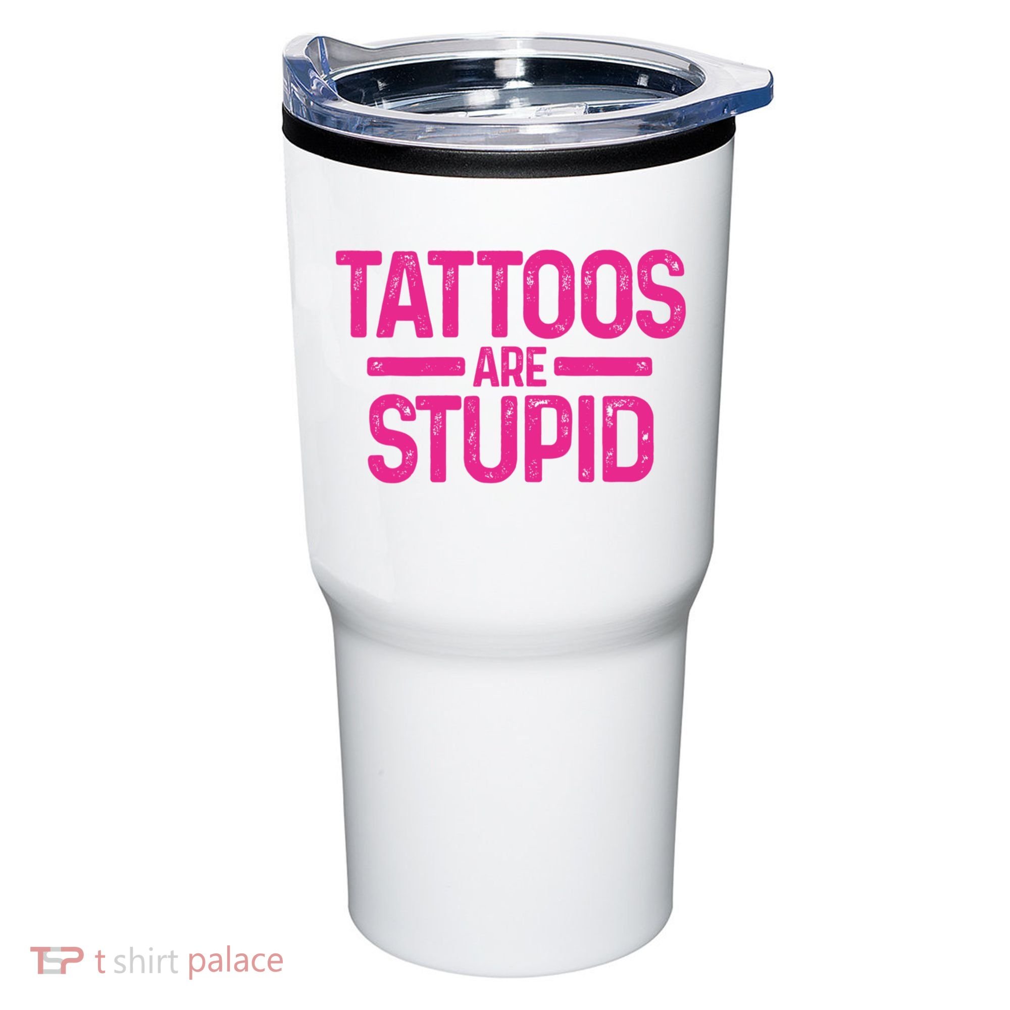 Tattoos Are Stupid Sarcastic Tumbler