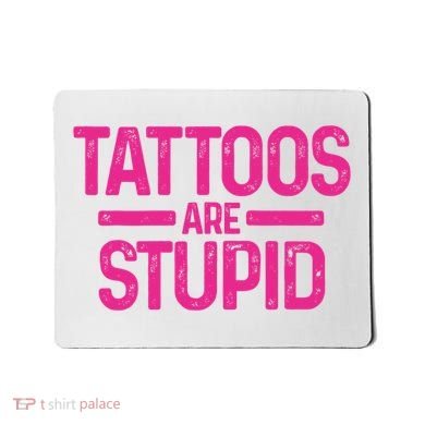 Tattoos Are Stupid Sarcastic Mousepad
