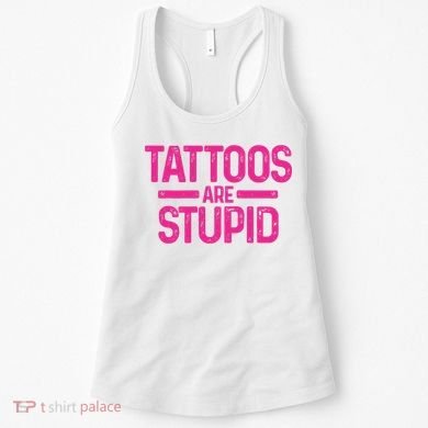 Tattoos Are Stupid Sarcastic Women's Tank Top
