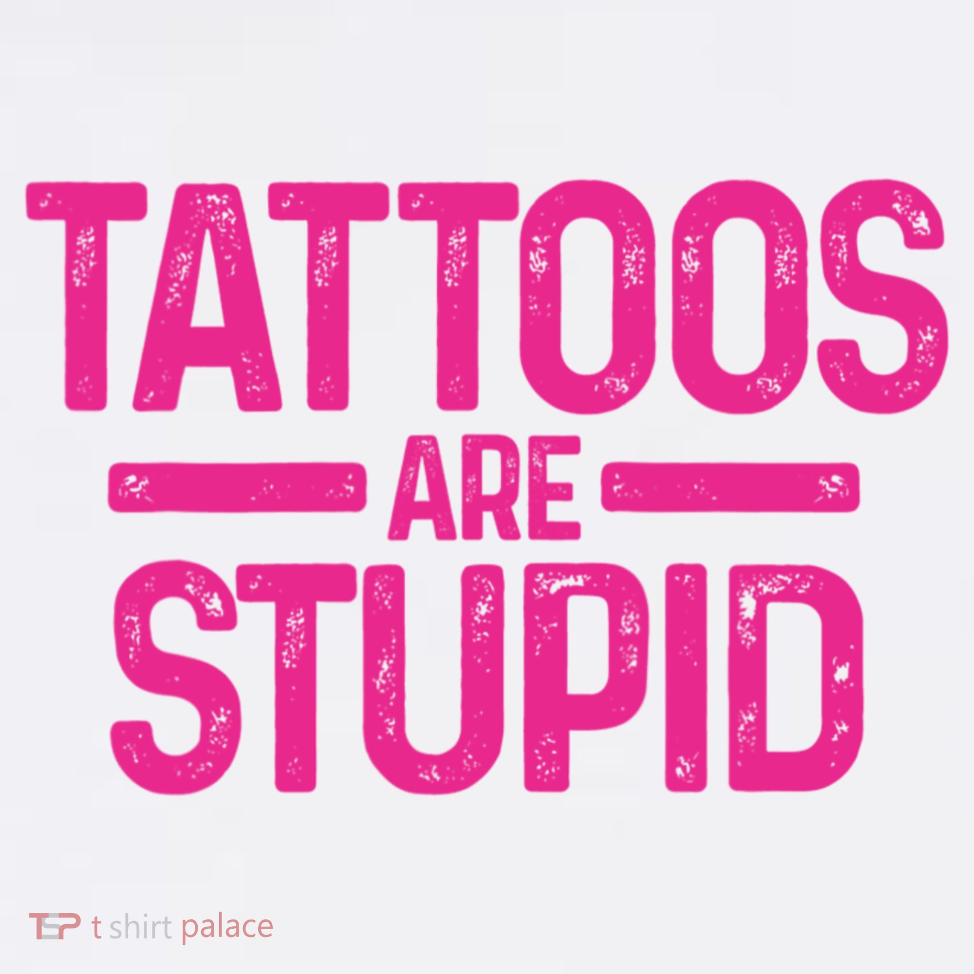 Tattoos Are Stupid Sarcastic Women's Tank Top