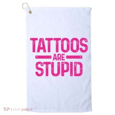 Tattoos Are Stupid Sarcastic Golf Towel