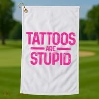 Tattoos Are Stupid Sarcastic Golf Towel thumb 1