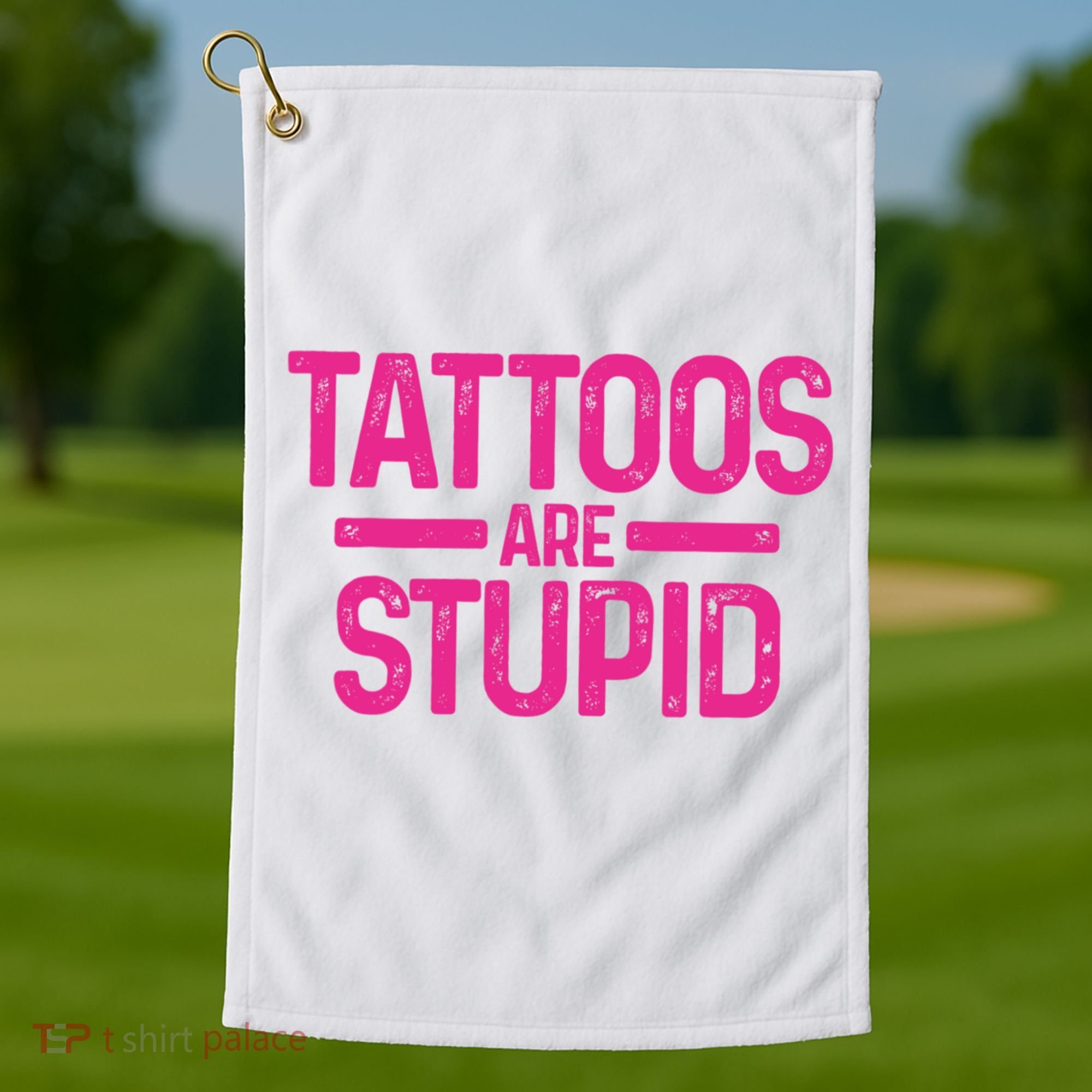 Tattoos Are Stupid Sarcastic Golf Towel