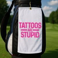Tattoos Are Stupid Sarcastic Golf Towel thumb 2