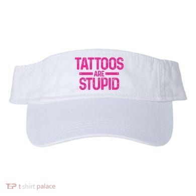Tattoos Are Stupid Sarcastic Visor