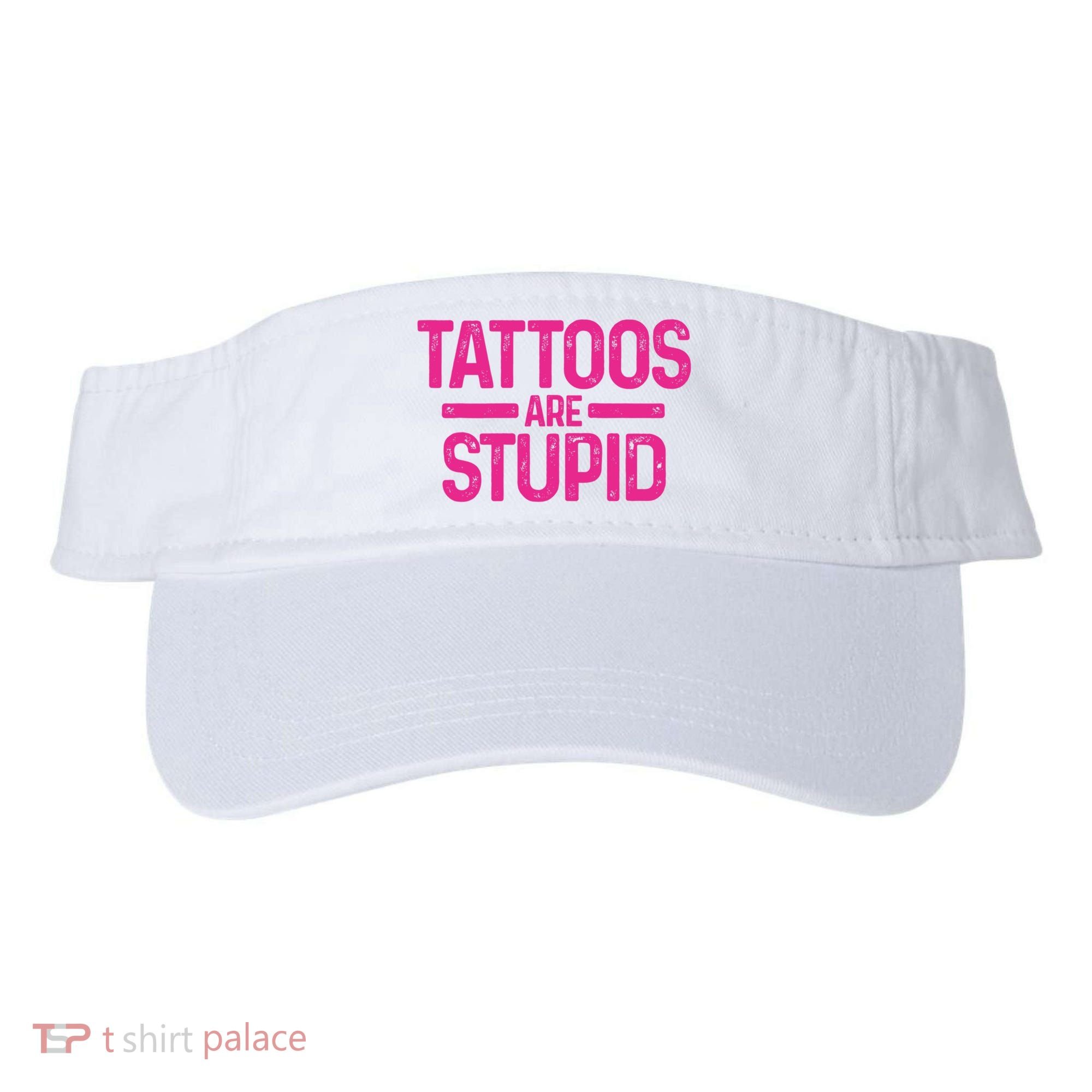Tattoos Are Stupid Sarcastic Visor