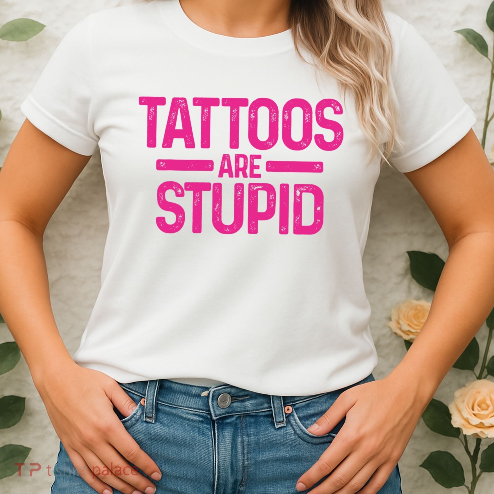Tattoos Are Stupid Sarcastic Women's T-Shirt