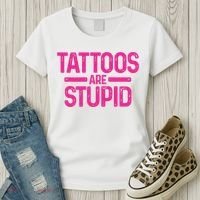 Tattoos Are Stupid Sarcastic Women's T-Shirt thumb 3