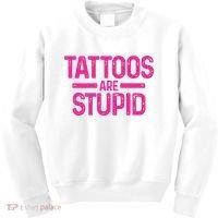Tattoos Are Stupid Sarcastic Kids Sweatshirt thumb 0