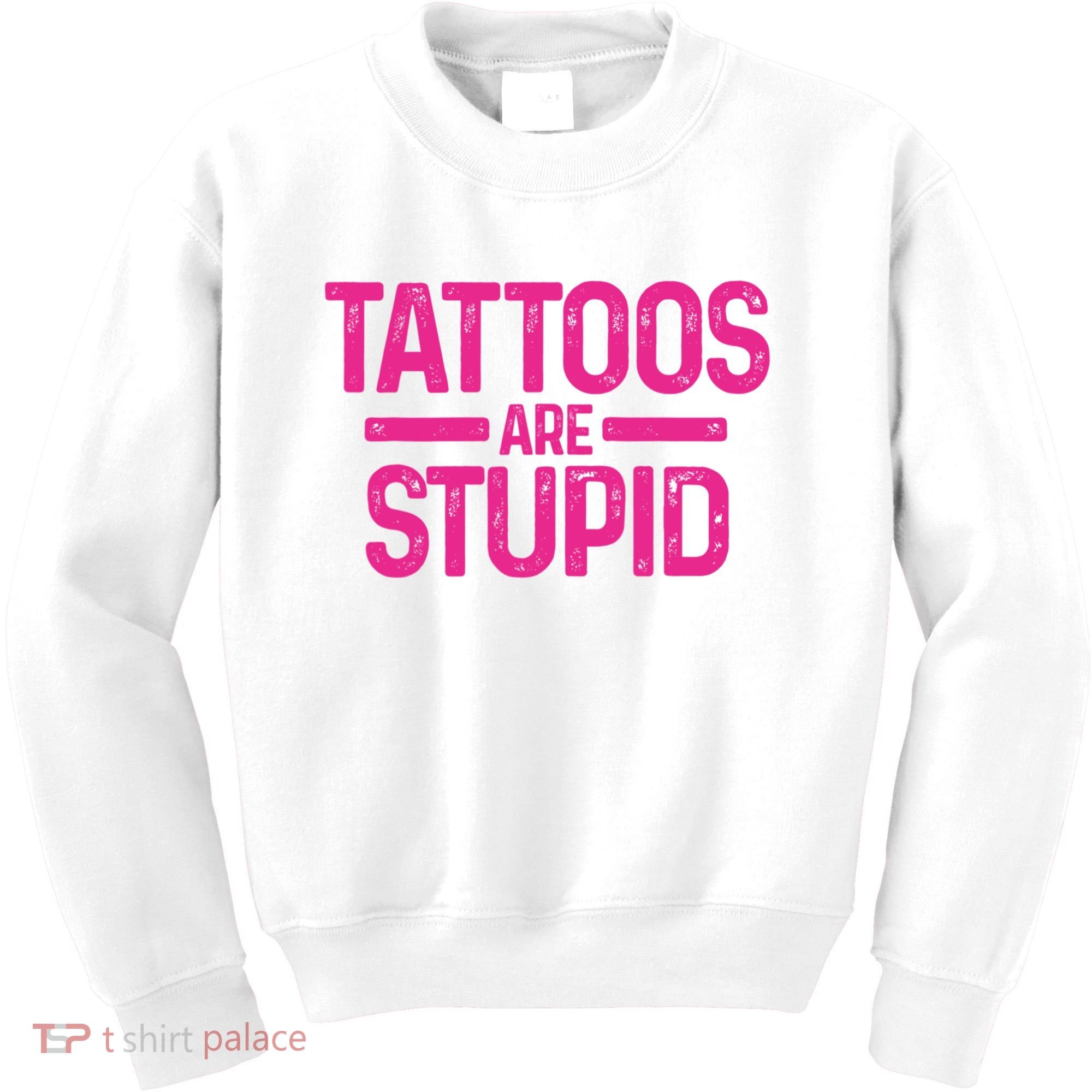 Tattoos Are Stupid Sarcastic Kids Sweatshirt