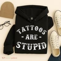 Tattoos Are Stupid Funny Sarcastic Ink Addict Tattoo Hoodie thumb 4