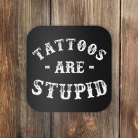 Tattoos Are Stupid Funny Sarcastic Ink Addict Tattoo Coaster thumb 0