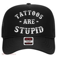 Tattoos Are Stupid Funny Sarcastic Ink Addict Tattoo Hat thumb 0