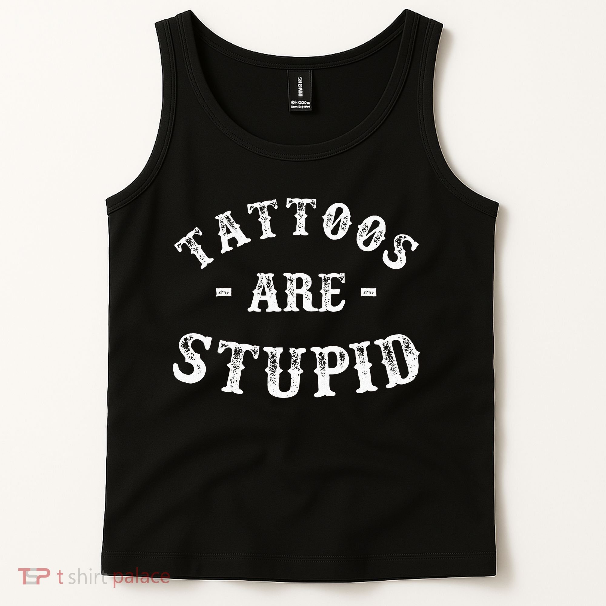 Tattoos Are Stupid Funny Sarcastic Ink Addict Tattoo Tank Top
