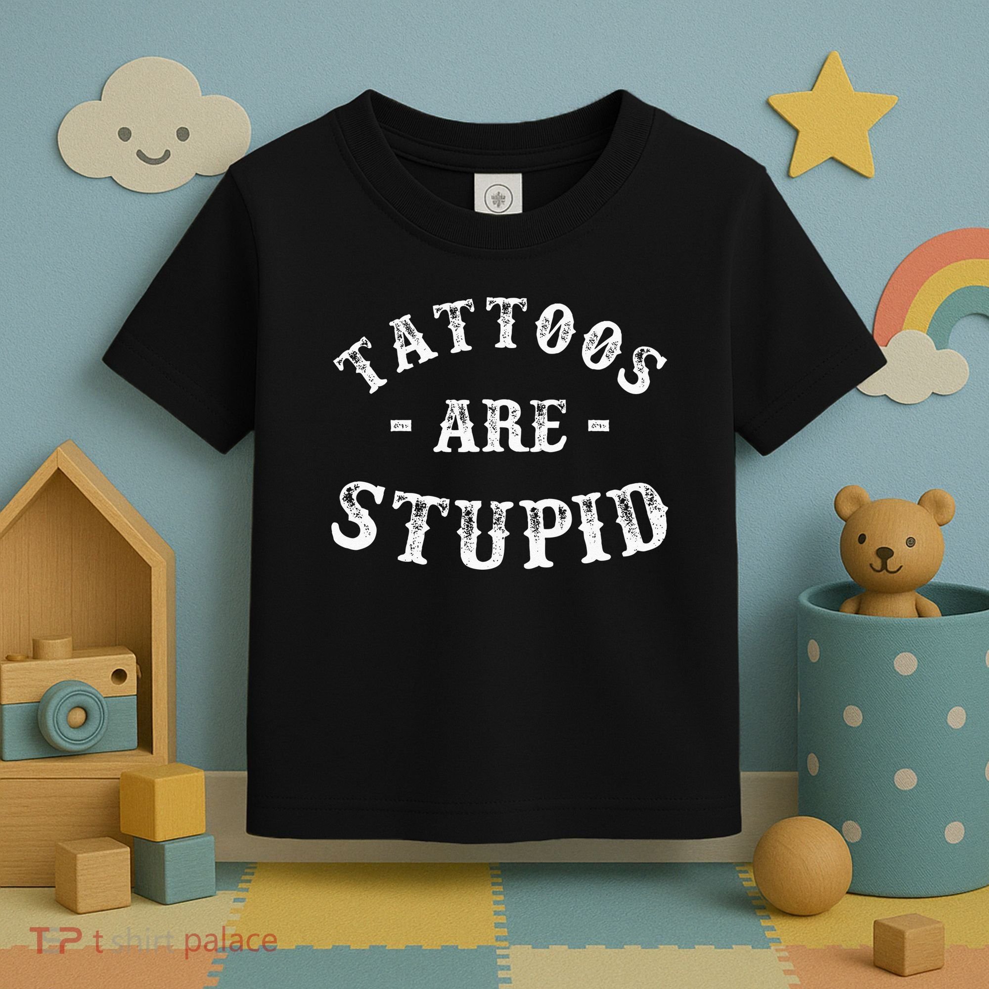 Tattoos Are Stupid Funny Sarcastic Ink Addict Tattoo Toddler T-Shirt