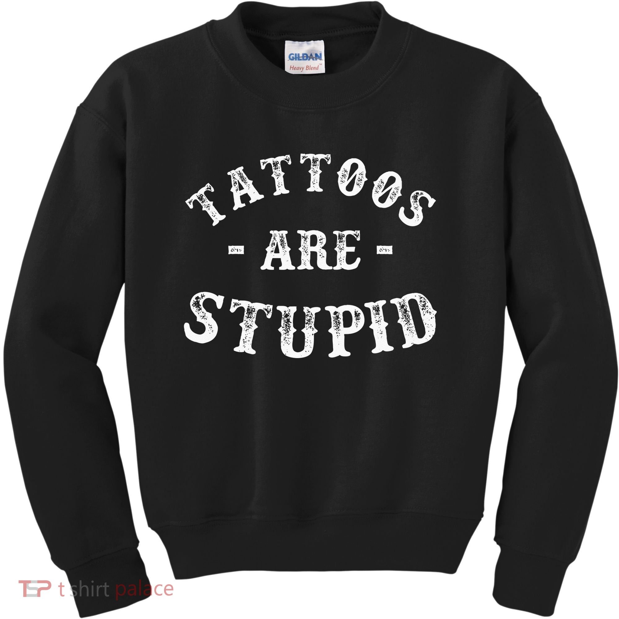 Tattoos Are Stupid Funny Sarcastic Ink Addict Tattoo Kids Sweatshirt