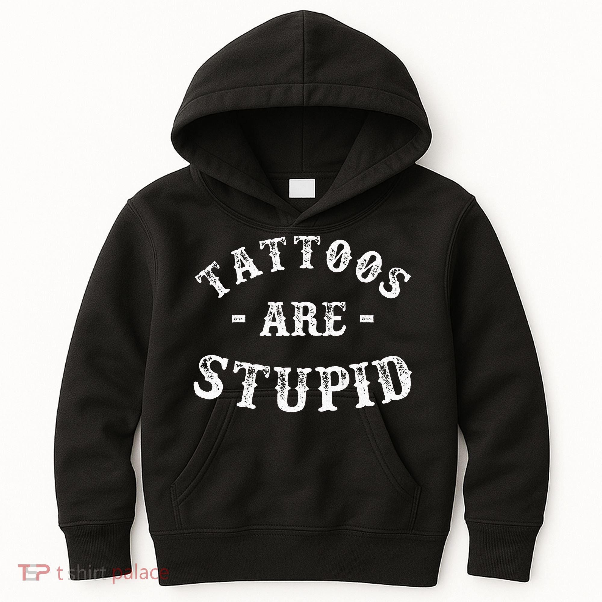 Tattoos Are Stupid Funny Sarcastic Ink Addict Tattoo Kids Hoodie
