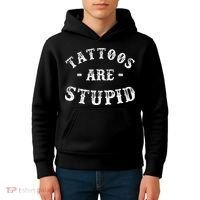 Tattoos Are Stupid Funny Sarcastic Ink Addict Tattoo Kids Hoodie thumb 4