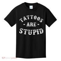 Tattoos Are Stupid Funny Sarcastic Ink Addict Tattoo Kids T-Shirt thumb 0