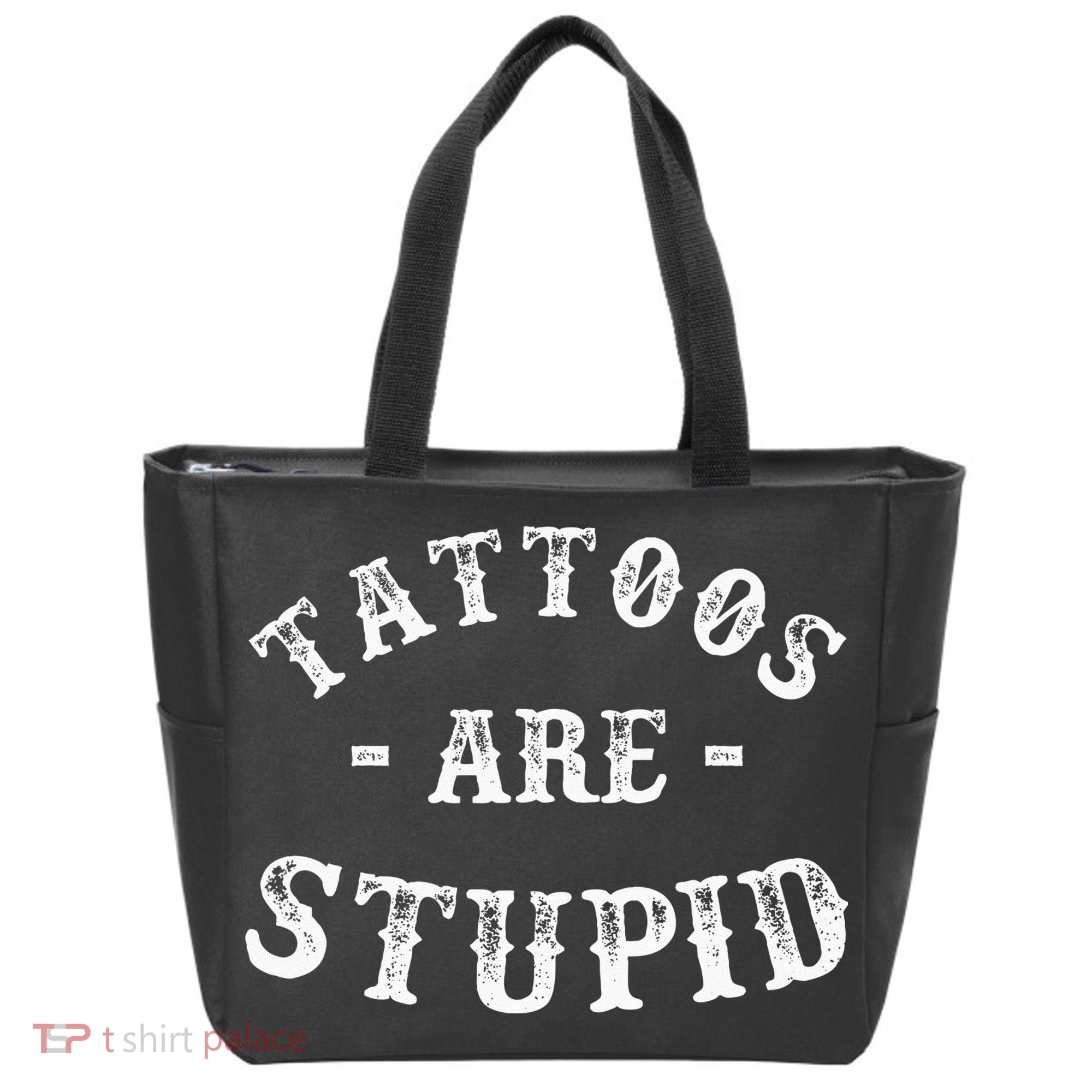 Tattoos Are Stupid Funny Sarcastic Ink Addict Tattoo Tote Bag