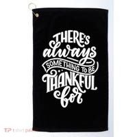 Theres Always Something To Be Thankful For Quote Golf Towel thumb 0
