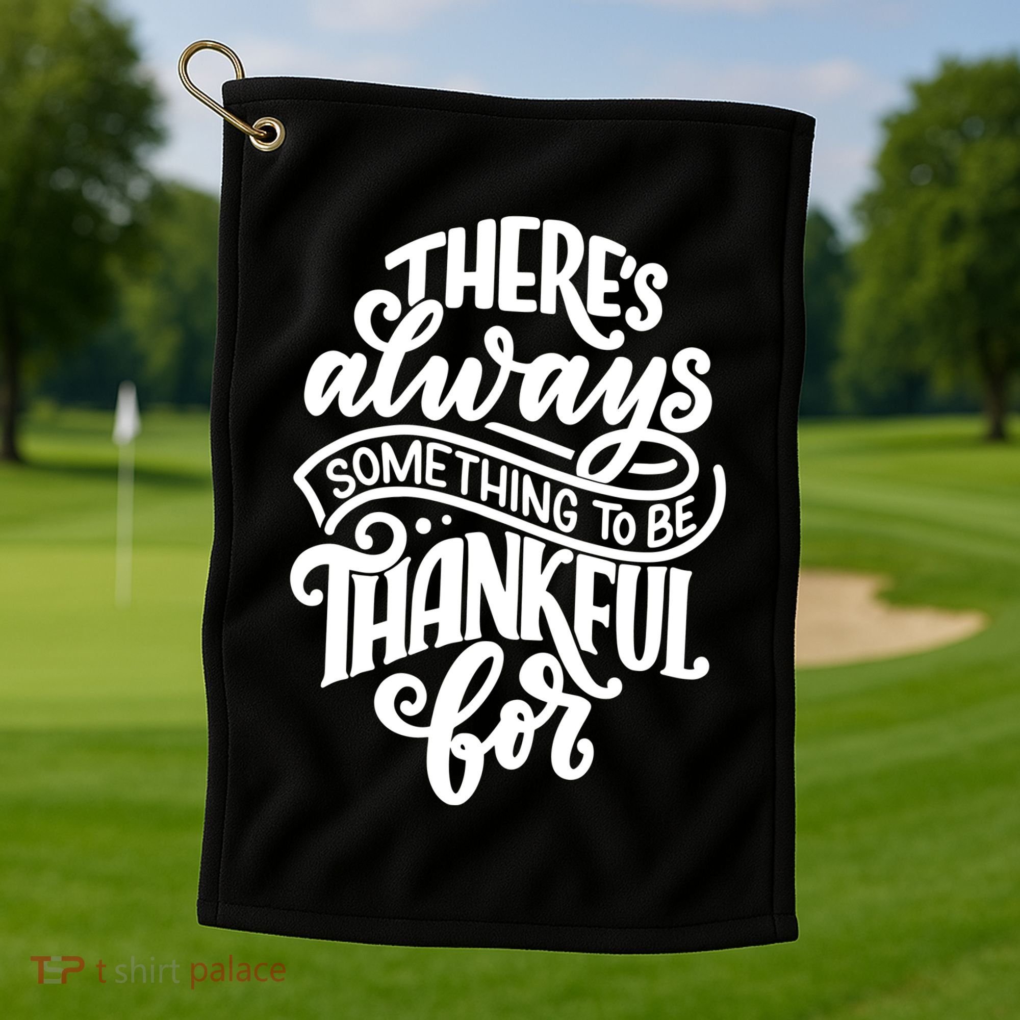Theres Always Something To Be Thankful For Quote Golf Towel