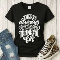 Theres Always Something To Be Thankful For Quote Women's T-Shirt thumb 3