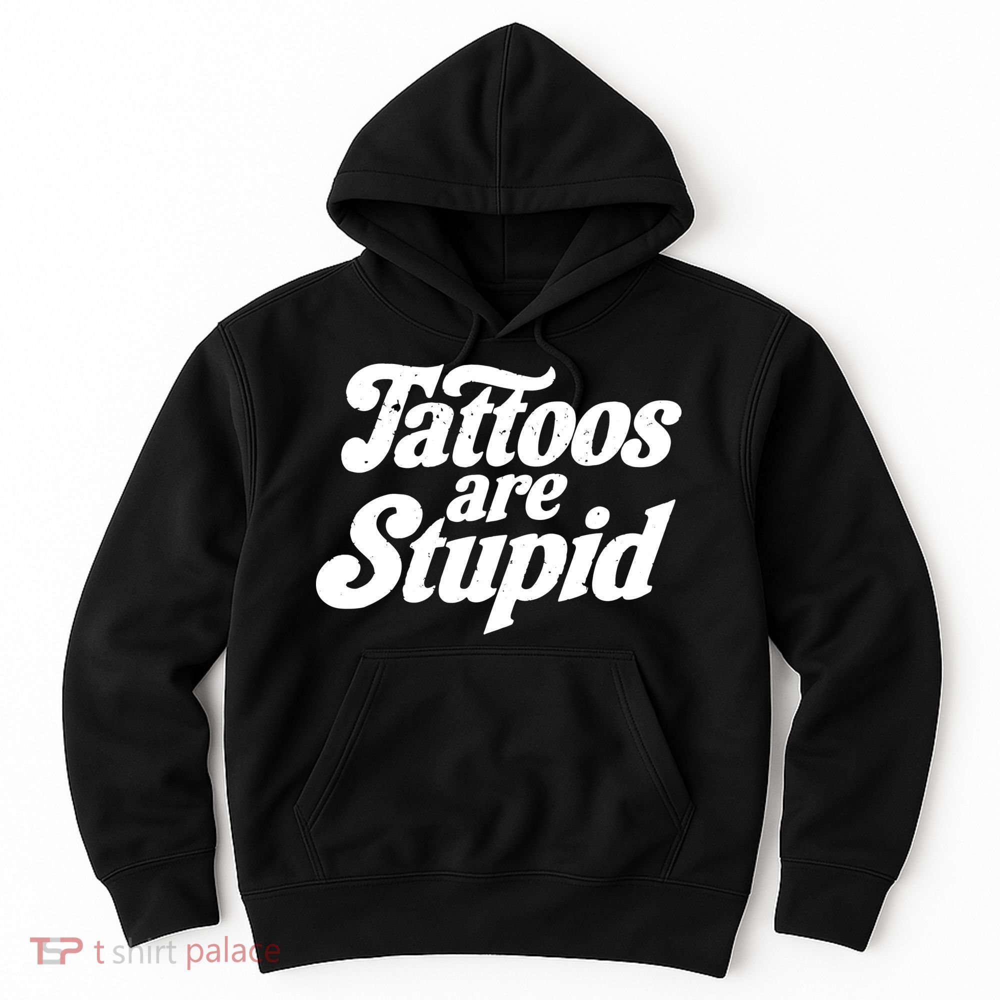Tattoos Are Stupid Hoodie