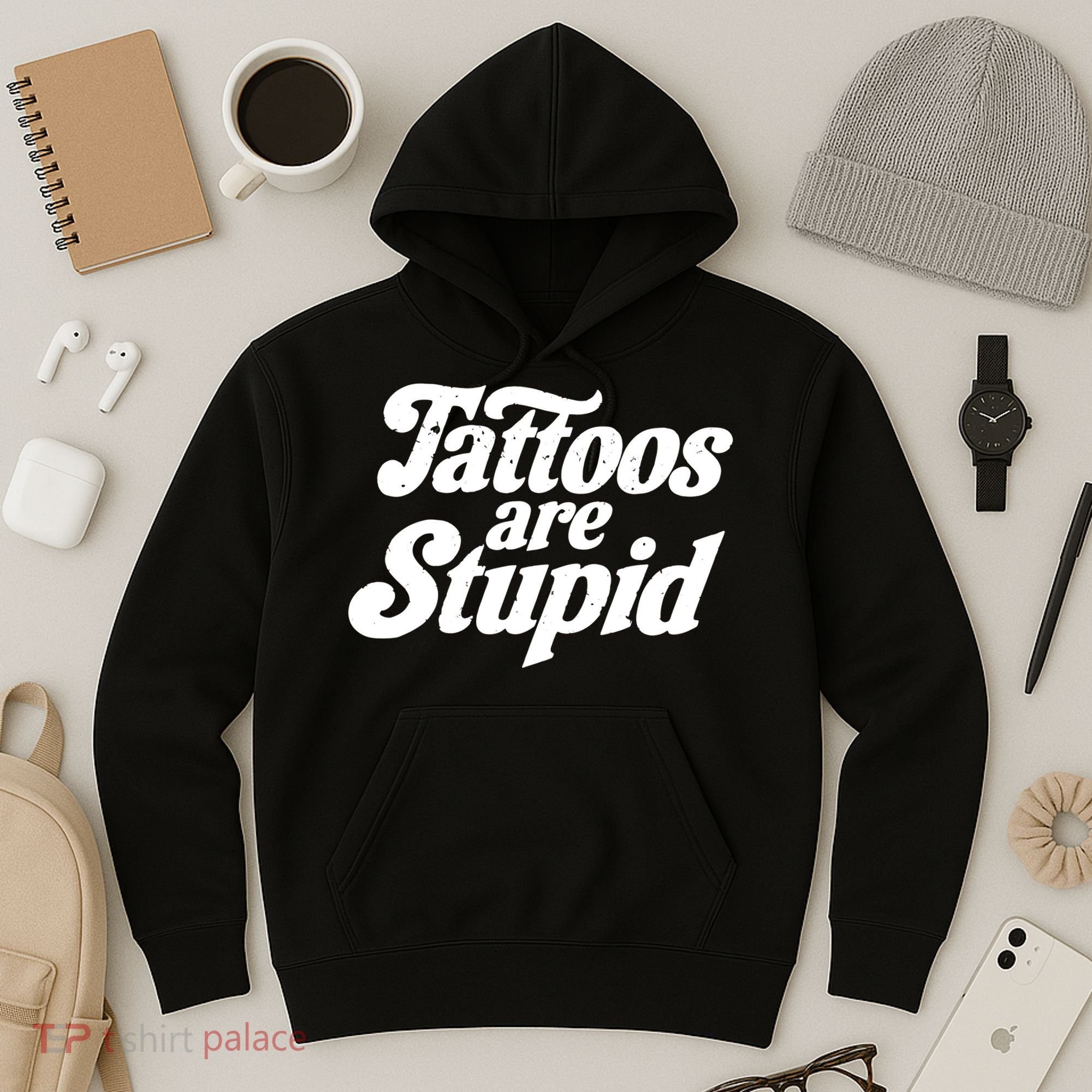 Tattoos Are Stupid Hoodie