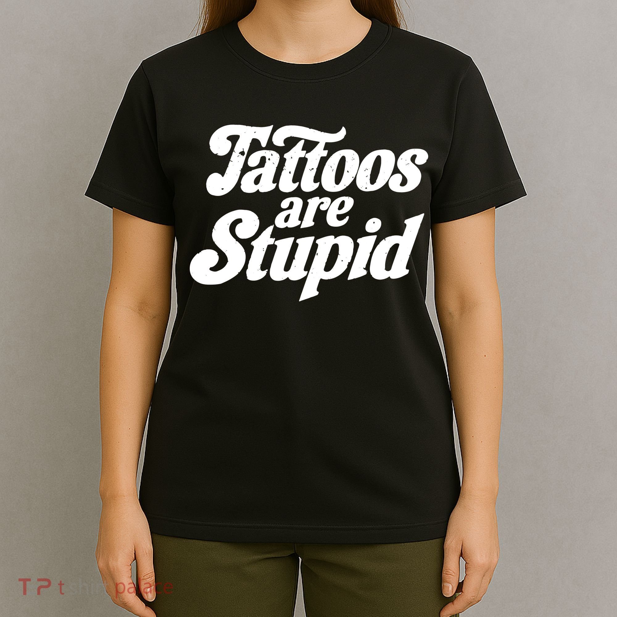 Tattoos Are Stupid T-Shirt