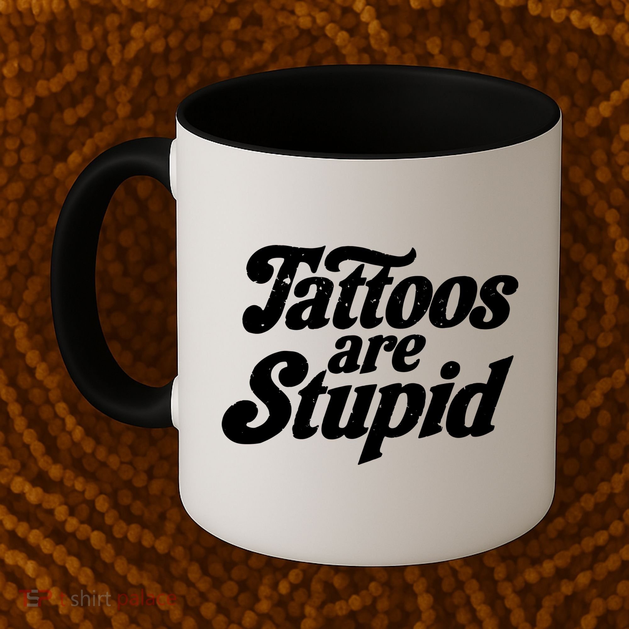 Tattoos Are Stupid Coffee Mug