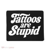 Tattoos Are Stupid Mousepad thumb 0