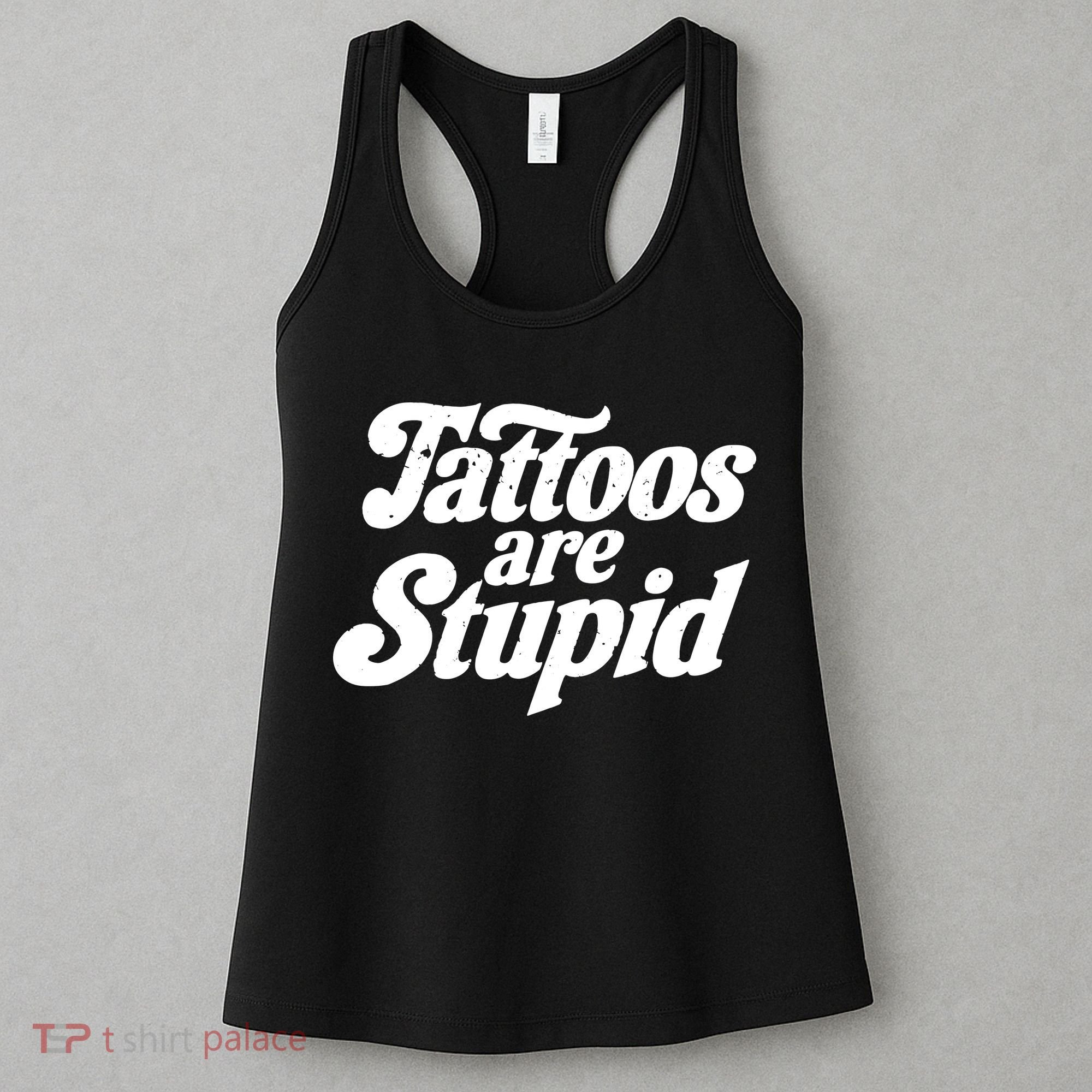 Tattoos Are Stupid Women's Tank Top