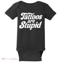 Tattoos Are Stupid Baby Bodysuit thumb 0