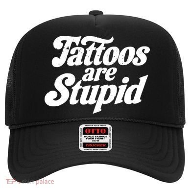 Tattoos Are Stupid Hat