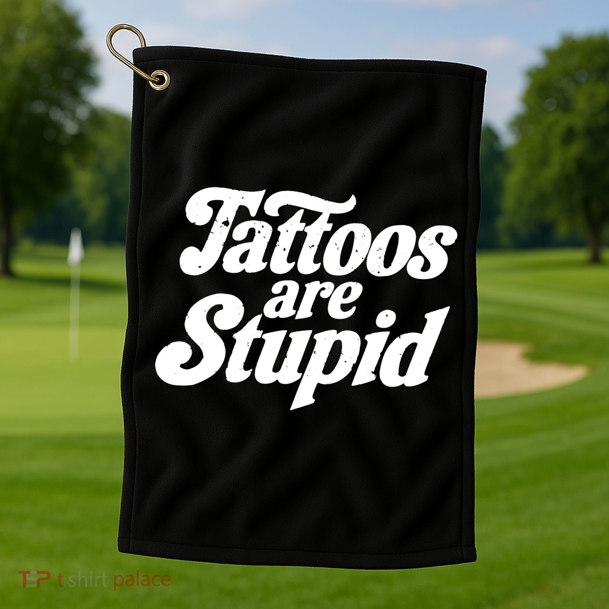Tattoos Are Stupid Golf Towel