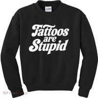 Tattoos Are Stupid Kids Sweatshirt thumb 0