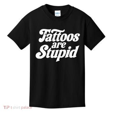Tattoos Are Stupid Kids T-Shirt
