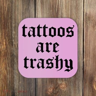 Tattoos Are Trashy Coaster