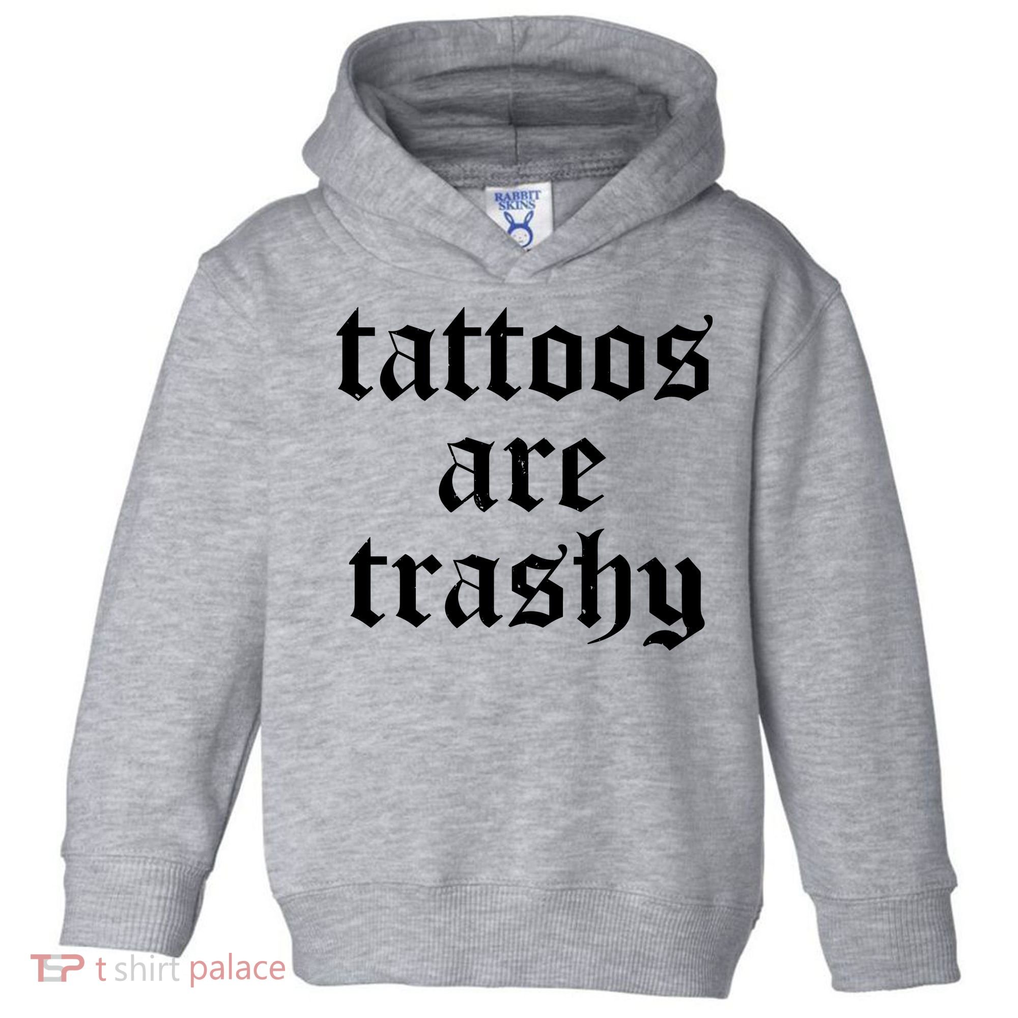Tattoos Are Trashy Toddler Hoodie