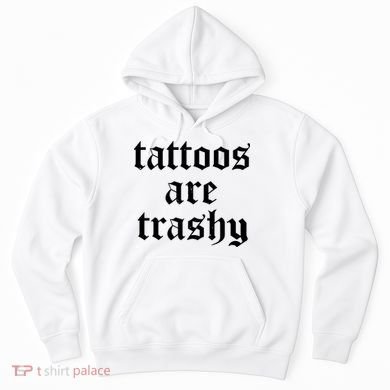 Tattoos Are Trashy Hoodie