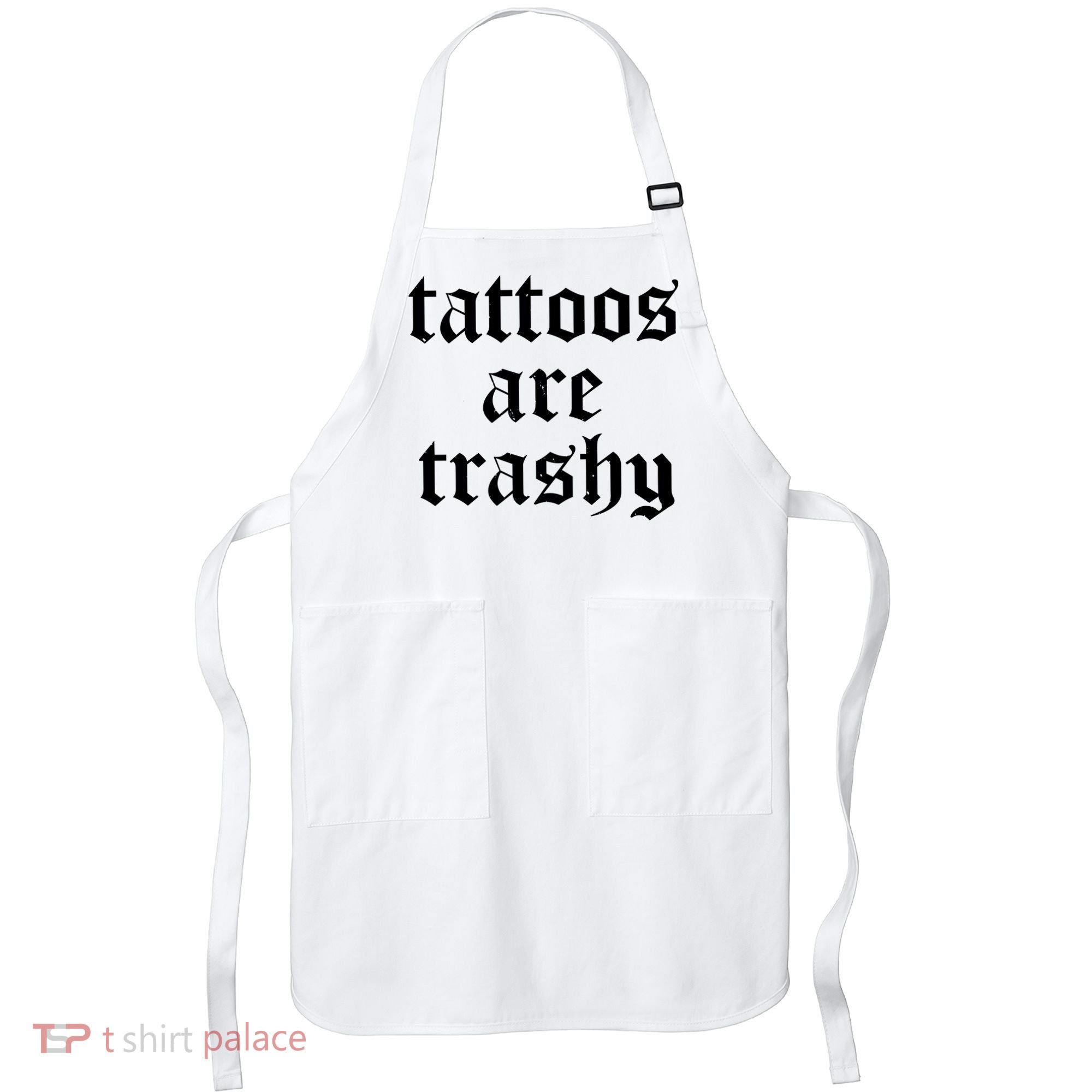 Tattoos Are Trashy Apron