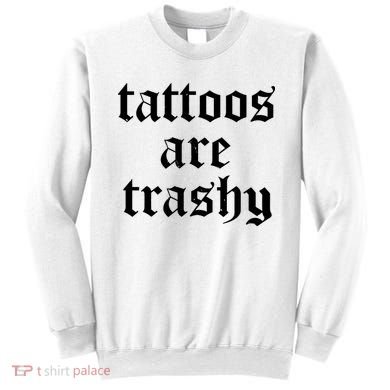 Tattoos Are Trashy Sweatshirt