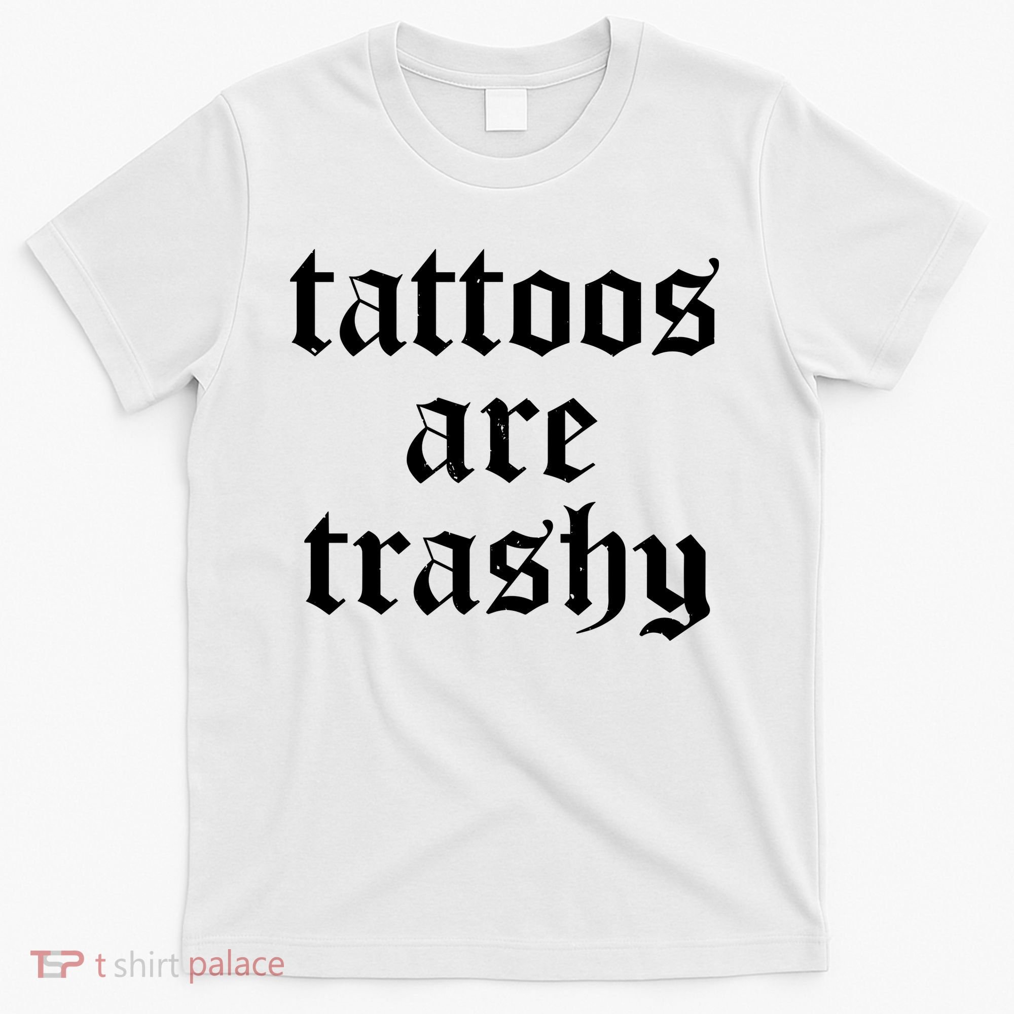 Tattoos Are Trashy T-Shirt