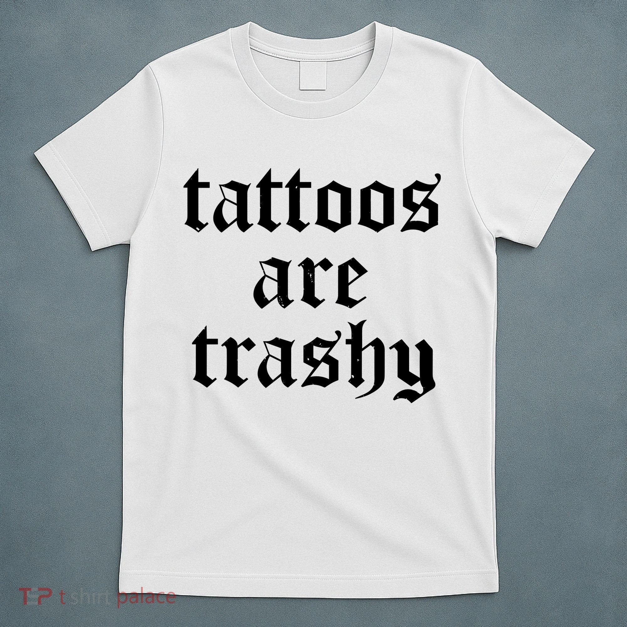 Tattoos Are Trashy T-Shirt