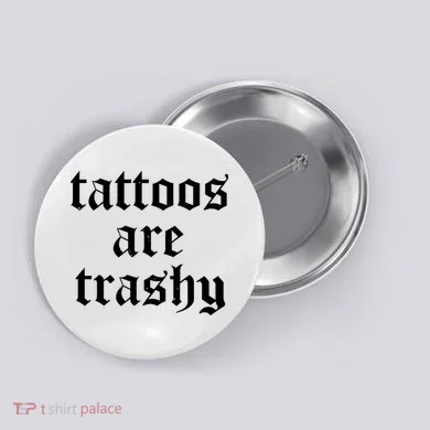 Tattoos Are Trashy Button