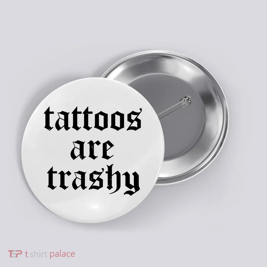 Tattoos Are Trashy Button
